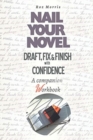 Nail Your Novel : Draft, Fix & Finish with Confidence. a Companion Workbook - Book