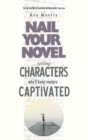 Writing Characters Who'll Keep Readers Captivated : Nail Your Novel - Book
