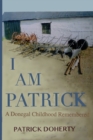 I Am Patrick : A Donegal Childhood Remembered - Book