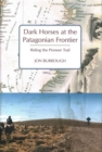 Dark Horses at the Patagonian Frontier : Riding the Pioneer Trail - Book