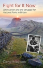 Fight for It Now : John Dower and the Struggle for National Parks in Britain - Book