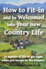 How to Fit-in and be Welcomed into your new Country Life : 10 aspects of life to get right when you escape to the country - Book