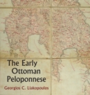 The Early Ottoman Peloponnese - A Study in the Light of an Annotated Editio Princeps of the TT10-1/4662 Ottoman Taxation Cadastre - Book