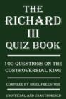 The Richard III Quiz Book : 100 Questions on the Controversial King - eBook
