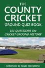 The County Cricket Ground Quiz Book : 101 Questions on Cricket Ground History - eBook