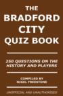 The Bradford City Quiz Book : 250 Questions on the History and Players - eBook