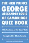 The HRH Prince George Alexander Louis of Cambridge Quiz Book : 100 Questions on the Royal Baby - eBook