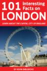 101 Interesting Facts on London : Learn About the Capital City of England - eBook