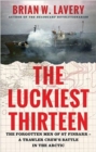 The Luckiest Thirteen : The forgotten men of St Finbarr - A trawler crew's battle in the Arctic - Book