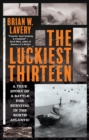 The Luckiest Thirteen : A True Story of a Battle for Survival in the North Atlantic - eBook