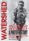 Watershed: Angola and Mozambique : The Portuguese Collapse in Africa 1974-1975, a Photo History - Book