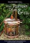 With Trumpet, Drum and Fife : A short treatise covering the rise and fall of military musical instruments on the battlefield - eBook