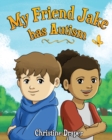 My Friend Jake has Autism : A book to explain autism to children, UK English edition - Book