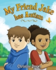 My Friend Jake has Autism : A book to explain autism to children, US English edition - Book