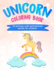 Unicorn Coloring Book : 25 Pictures with Motivational Quotes for Children - Book