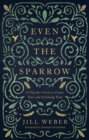 Even the Sparrow : A Pilgrim's Guide to Prayer, Trust and Following Jesus - Book