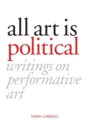 All Art Is Political : Writings on Performative Art - Book