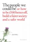 The People We Could Be : Or how to be £500 better off, build a fairer society and a better planet - Book