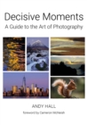 Decisive Moments : A Guide to the Art of photography - Book