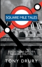 Square Mile Tales : Biographical Memoir From A City Banking Veteran - Book