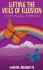 Lifting the Veils of Illusion : 7 Steps Towards Spiritual Enlightenment - Book