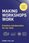 Making Workshops Work : Creative collaboration for our time - eBook