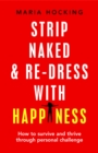 Strip Naked and Re-dress with Happiness : How to survive and thrive through personal challenge - eBook