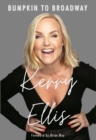 Kerry Ellis: Bumpkin to Broadway : With foreword by Brian May - Book