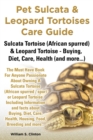 Pet Sulcata & Leopard Tortoises Care Guide Sulcata Tortoise (African Spurred) & Leopard Tortoise - Buying, Diet, Care, Health (and More...) - Book