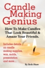 Candle Making Genius - How to Make Candles That Look Beautiful & Amaze Your Friends - Book