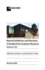Beyond Exhibitions and Education : A Handbook for Academic Museums, Volume Two - Book