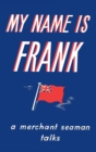 My Name is Frank : A merchant seaman talks - Book