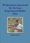 50 Questions Answered for the Less Experienced Roller Flier - Book