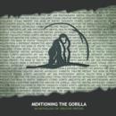 Mentioning the Gorilla : An Anthology of Creative Writing - Book