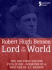 Lord Of The World : The 1907 First Edition. Includes: Hugh - Memoirs Of A Brother by A.C. Benson. - eBook