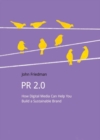 PR 2.0 : How Digital Media Can Help You Build a Sustainable Brand - Book