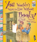 You Wouldn't Want To Live Without Books! - Book