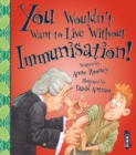 You Wouldn't Want To Live Without Immunisation! - Book