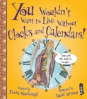 You Wouldn't Want To Live Without Clocks And Calendars! - Book