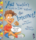 You Wouldn't Want To Live Without The Internet! - Book