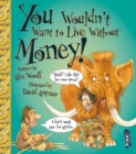 You Wouldn't Want To Live Without Money! - Book