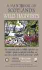 A Handbook of Scotland's Wild Harvests : The Essential Guide to Edible Species, with Recipes & Plants for Natural Remedies, and Materials to Gather for Fuel, Gardening & Craft - Book