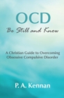 OCD - be Still and Know : A Christian Guide to Overcoming Obsessive Compulsive Disorder - Book