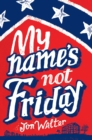 My Name's Not Friday - eBook