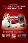 How to Become a 999 Fire Control Operator: The Ultimate Guide to Becoming a Fire Control Operator - Book