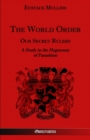 The World Order - Our Secret Rulers : A Study in the Hegemony of Parasitism - Book