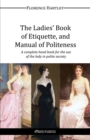 The Ladies' Book of Etiquette, and Manual of Politeness - Book