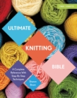 Ultimate Knitting Bible : A Complete Reference with Step-by-Step Techniques - Book
