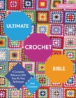 Ultimate Crochet Bible : A Complete Reference with Step-by-Step Techniques - Book