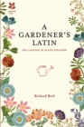 A Gardener's Latin : The Language of Plants Explained - Book